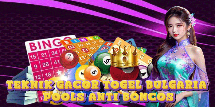 Teknik Gacor Togel Bulgaria Pools Anti Boncos Teknik Gacor Togel Bulgaria Pools Anti Boncos