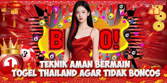 Teknik Aman Bermain Togel Thailand Agar Tidak Boncos