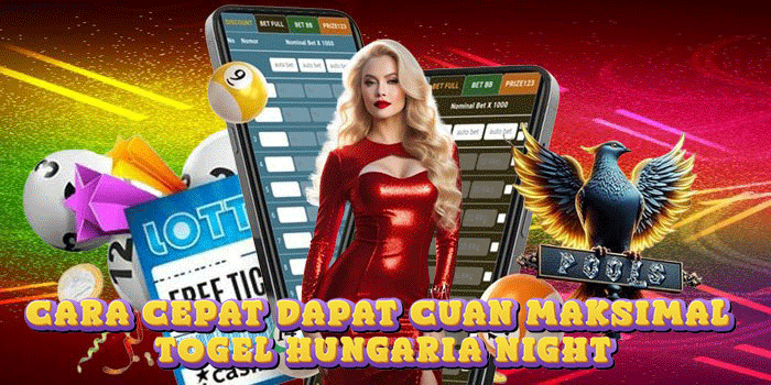 Cara Cepat Dapat Cuan Maksimal Togel Hungaria Night Cara Cepat Dapat Cuan Maksimal Togel Hungaria Night