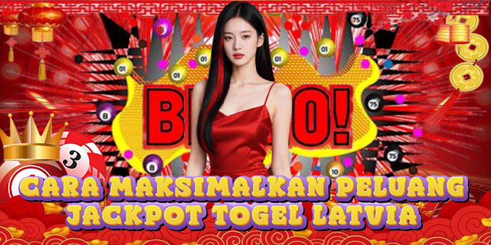 Cara Maksimalkan Peluang Jackpot Togel Latvia Cara Maksimalkan Peluang Jackpot Togel Latvia