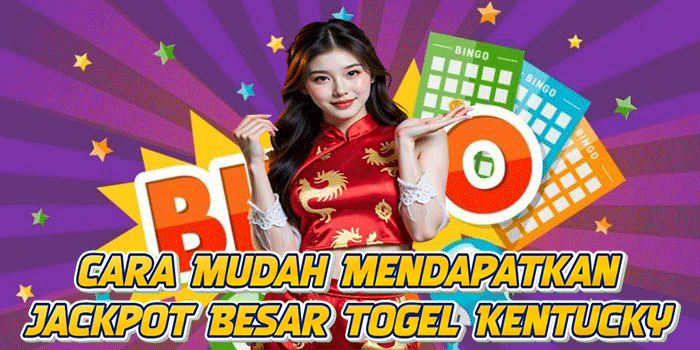 Cara Mudah Mendapatkan Jackpot Besar Togel Kentucky