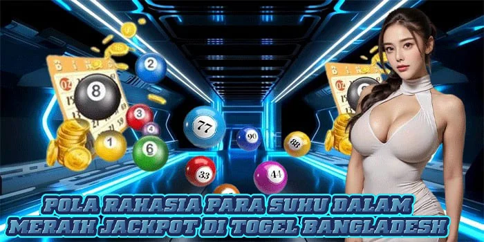 Pola Rahasia Para Suhu Dalam Meraih Jackpot di Togel Bangladesh