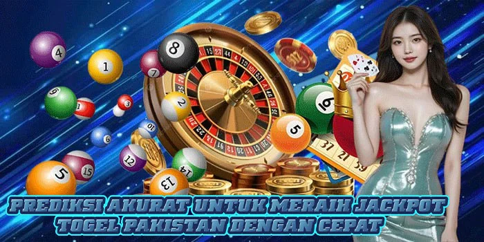 Prediksi Akurat Untuk Meraih Jackpot Togel Pakistan Dengan Cepat