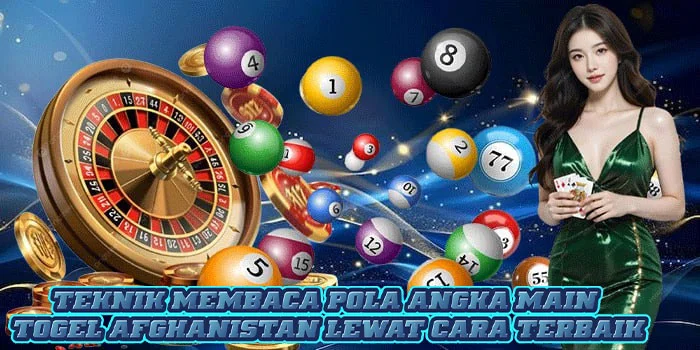 Teknik Membaca Pola Angka Main Togel Afghanistan Lewat Cara Terbaik