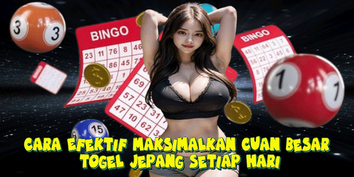 Cara Efektif Maksimalkan Cuan Besar Togel Jepang Setiap Hari